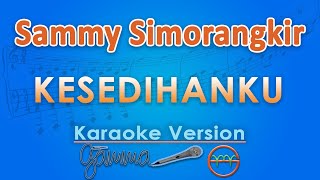 Download lagu Sammy Simorangkir - Kesedihanku (Karaoke) by GMusic mp3