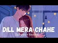 Dil Mera Chahe Jabhi Tu Aae Slowed And Reverb Arijit Singh Manish Sharma Chocolate Records