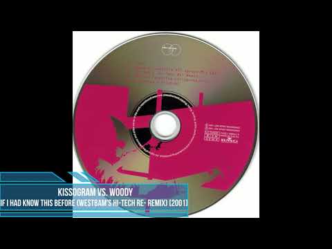 Kissogram vs. Woody ‎– If I Had Known This Before (WestBam's Hi-Tech Re- Remix) [2001]