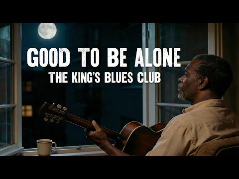 Good To Be Alone. The Blues Song You’ll Never Forget