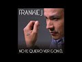 NO TE QUIERO VER CON EL  FRANKIE J  BACHATA