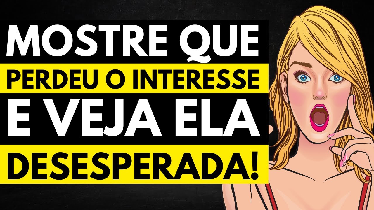A Mulher Fica DESESPERADA Quando Percebe que O HOMEM PERDEU O INTERESSE!