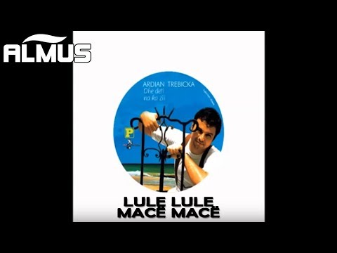 Ardian Trebicka - Lule lule, mace mace (Official Audio)