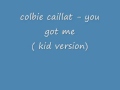 colbie caillat - you got me ( kid version ) + LYRICS ...