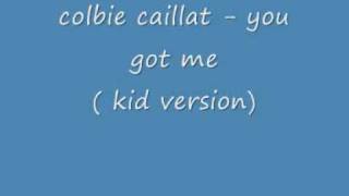 colbie caillat - you got me ( kid version ) + LYRICS