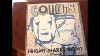 Coughs- fright makes right (pt1)