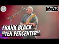 Frank Black "Ten Percenter" LIVE
