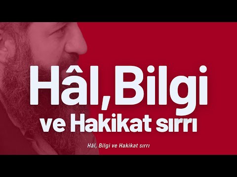 Hâl, Bilgi ve Hakikat sırrı