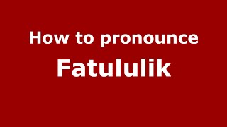 How to pronounce Fatululik