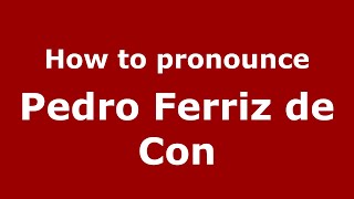 How to pronounce Pedro Ferriz De Con