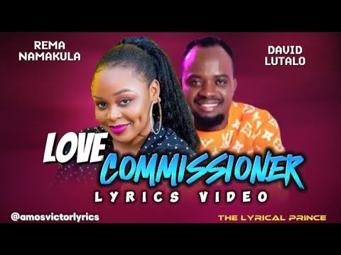 LOVE COMMISSIONER (LYRICS VIDEO) REMA NAMAKULA FT DAVID LUTALO (LYRICS)
