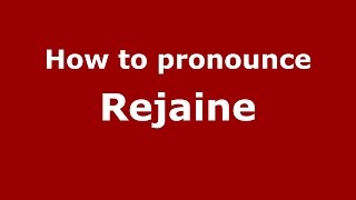 How to pronounce Rejaine