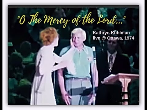 "O, The Mercy of the Lord Jesus!" ~Kathryn Kuhlman live @ Ottawa, 1974 {with scientific perspective}