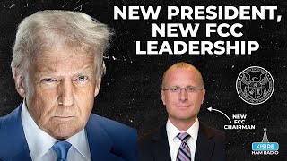New President, New FCC Leadership! BIG Changes at the FCC!