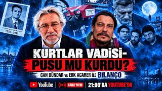 KURTLAR VADİSİ-PUSU MU KURDU? CAN DÜNDAR VE ERK ACARER İLE BİLANÇO #canlıyayın