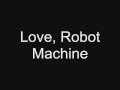 Love, Robot- Machine 