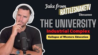 Jake from RattlesnakeTV Discusses the University Industrial Complex -Collapse of Western Education
