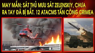 May mắn: Sát thủ mưu sát Zelenskiy, chưa ra tay đã bị bắt. 12 hỏa tiễn ATACMS tấn công căn cứ Crimea