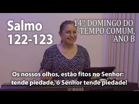 Salmo 122 - 14º Domingo Do Tempo Comum Ano B…