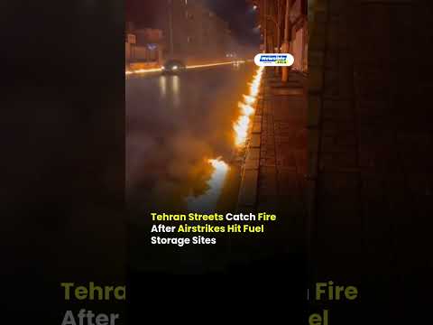 Tehran Streets Catch Fire After Airstrikes Hit Fuel Storage Sites