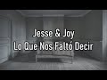 Jesse & Joy - Lo Que Nos Faltó Decir - Letra