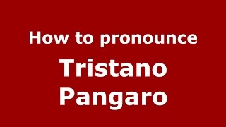 How to pronounce Tristano Pangaro