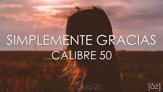 Calibre 50 - Simplemente Gracias (Letra)