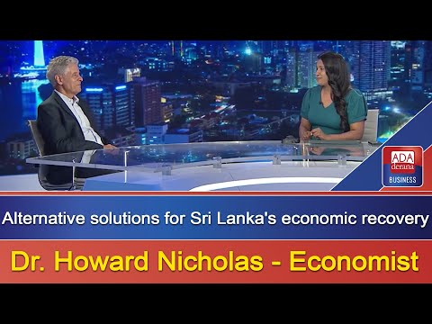 Alternative solutions for Sri Lanka's economic recovery - Dr. Howard Nicholas, Economist