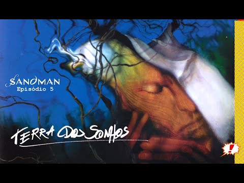 Kitinete HQ 472: SANDMAN- Episódio 5 - TERRA DOS SONHOS (Dream Country)