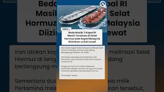 BEDA NASIB! 2 Kapal RI Masih Tertahan di Selat Hormuz kala Kapal Malaysia Diizinkan Lewat