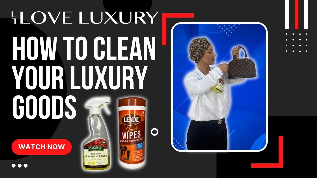 How To Clean Your Luxury Goods | The Best Cleaning Products for Handbags