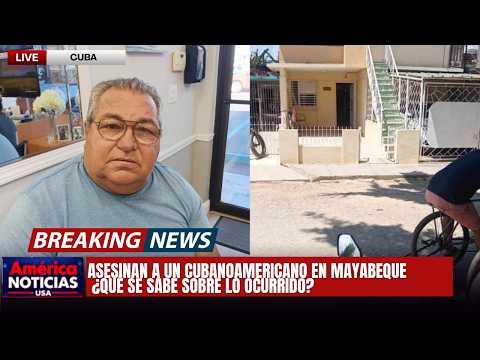 ASESINAN A UN CUBANOAMERICANO EN MAYABEQUE: ¿Qué se sabe sobre lo ocurrido?