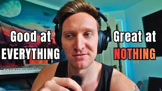 Good at EVERYTHING | Great at NOTHING