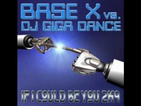 Base X vs. DJ Giga Dance - If I Could be You 2k9 (Radio Edit)