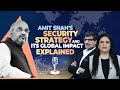 Samir Saran - Why Amit Shah’s Internal Security vision a “defining driver of our Intl Engagement”