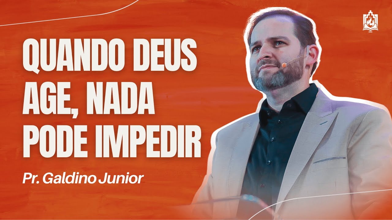 QUANDO DEUS AGE, NADA PODE IMPEDIR | Pr. Galdino Junior