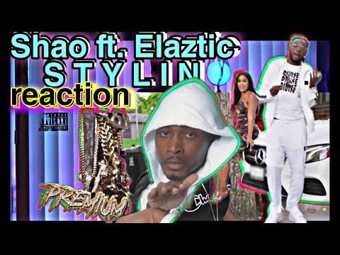 Shao ft. Elaztic - Stylin (Official Video) | REACTION