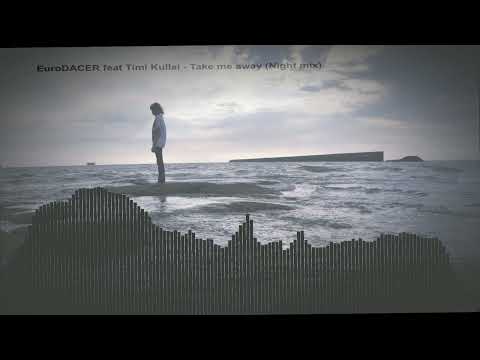 EuroDACER feat Timi Kullai  - Take me away (Night mix)