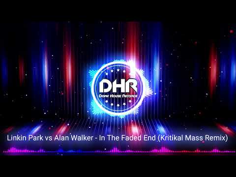 Linkin Park vs Alan Walker - In The Faded End (Kritikal Mass Remix) - DHR
