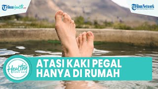 Kaki Pegal akibat Aktivitas Fisik Bisa Diatasi Tanpa Obat, Begini Cara Mudah Hilangkan Rasa Pegal