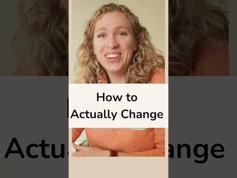 How to Actually Change