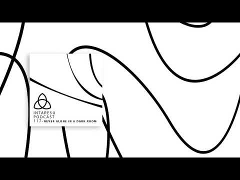 #MinimalHouse | Intaresu Podcast 117 - Never Alone In A Dark Room