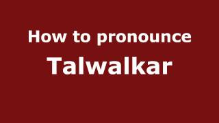 How to pronounce Talwalkar