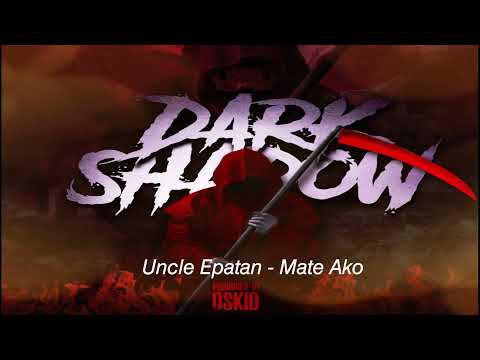Uncle Epatan - Mate Ako (Dark Shadow Riddim)