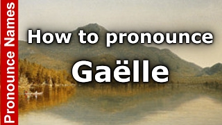 How to pronounce Gaëlle