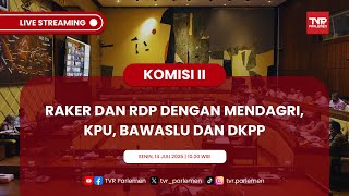 KOMISI II DPR RI RAKER DAN RDP DENGAN MENDAGRI, KPU, BAWASLU DAN DKPP