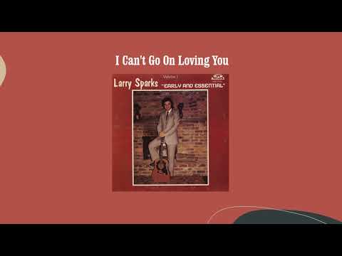 I Can't Go On Loving You - Larry Sparks