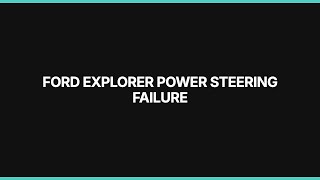 Ford Explorer Power Steering Failure: Diagnosis & Repair