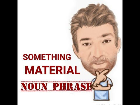 English Tutor Nick P Noun Phrase (411) Something Material