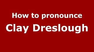 How to pronounce Clay Dreslough
